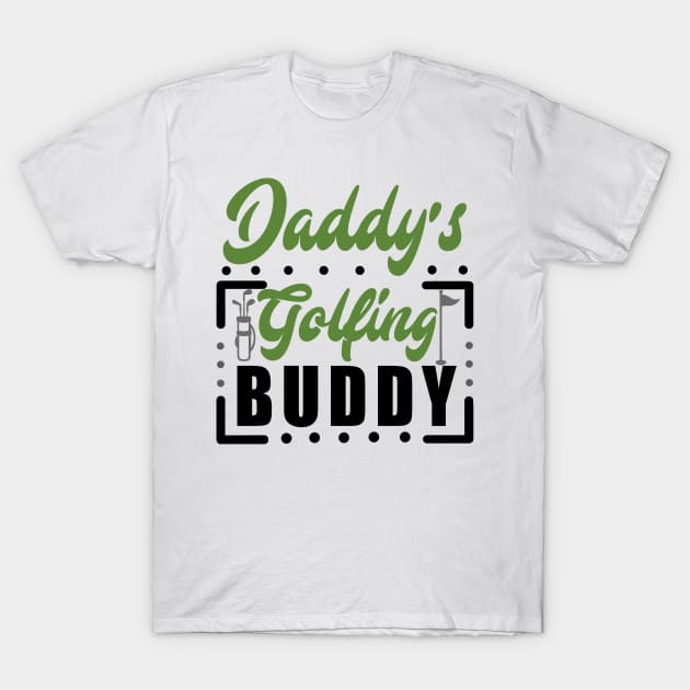 Daddy's Golfing buddy T-Shirt by KsuAnn